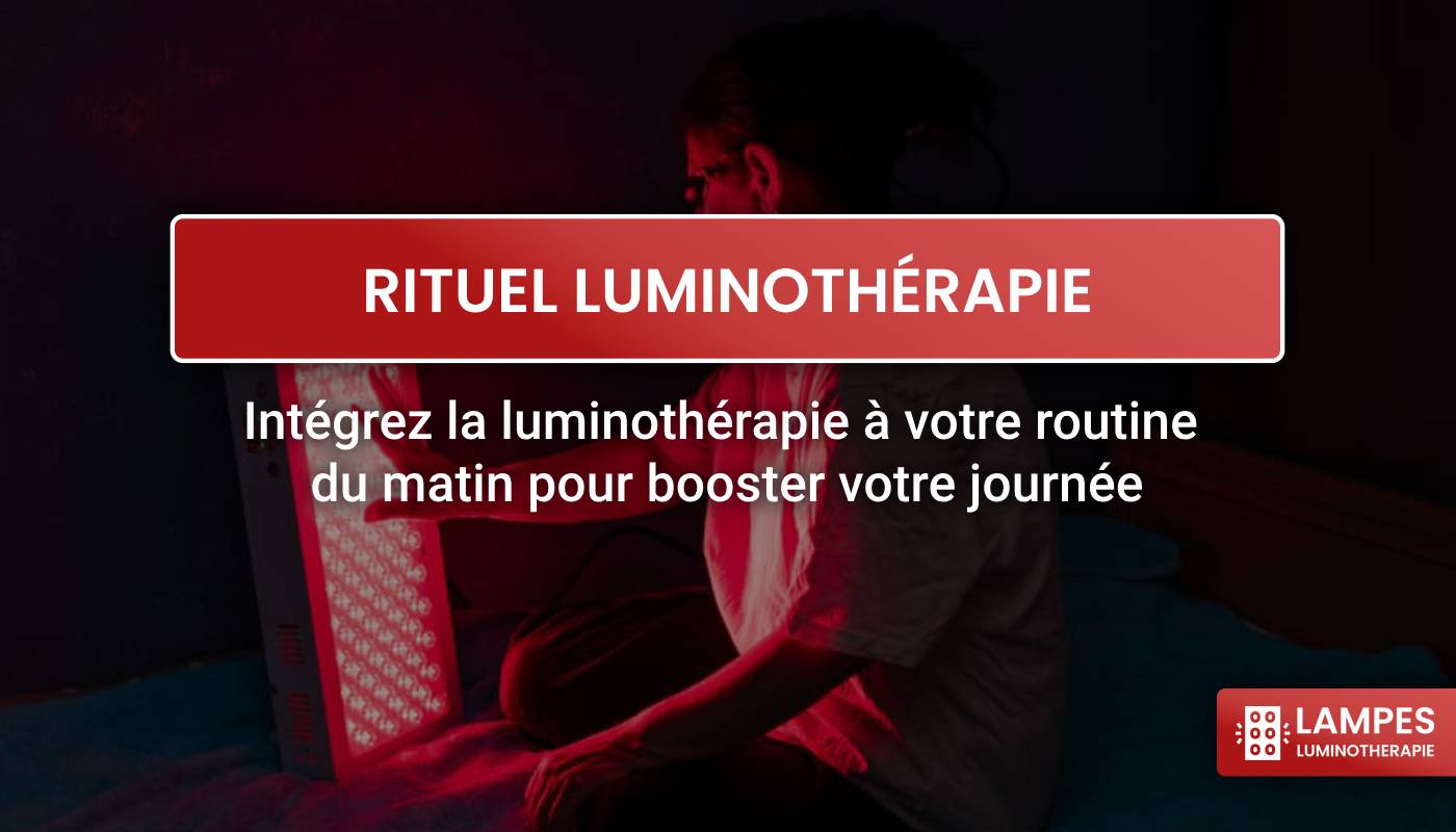 Luminothérapie, séance de luminothérapie, routine luminothérapie, luminothérapie matinale 